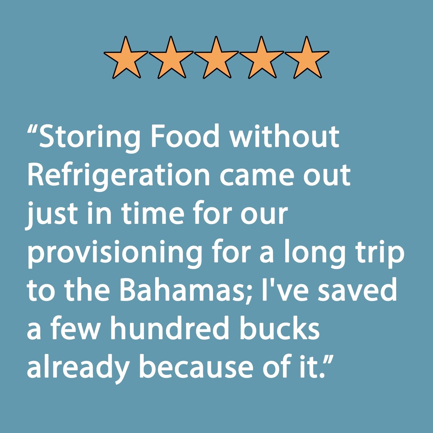 The image with a blue background highlights five orange stars and the text: “Storing Food Without Refrigeration by The Boat Galley arrived just in time for our trip provisioning; Ive already saved a few hundred bucks on non-refrigerated ingredients for a long Bahama voyage.”.