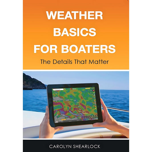 The cover of Weather Basics For Boaters: The Details That Matter by The Boat Galley Store features hands holding a tablet with a marine weather forecasting map on a boat, water, and a hilly coastline in the background.