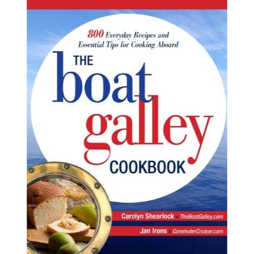 The Boat Galley Cookbook: 800+ recipes and practical advice for cooking aboard, perfect for small galleys and cruising adventures.